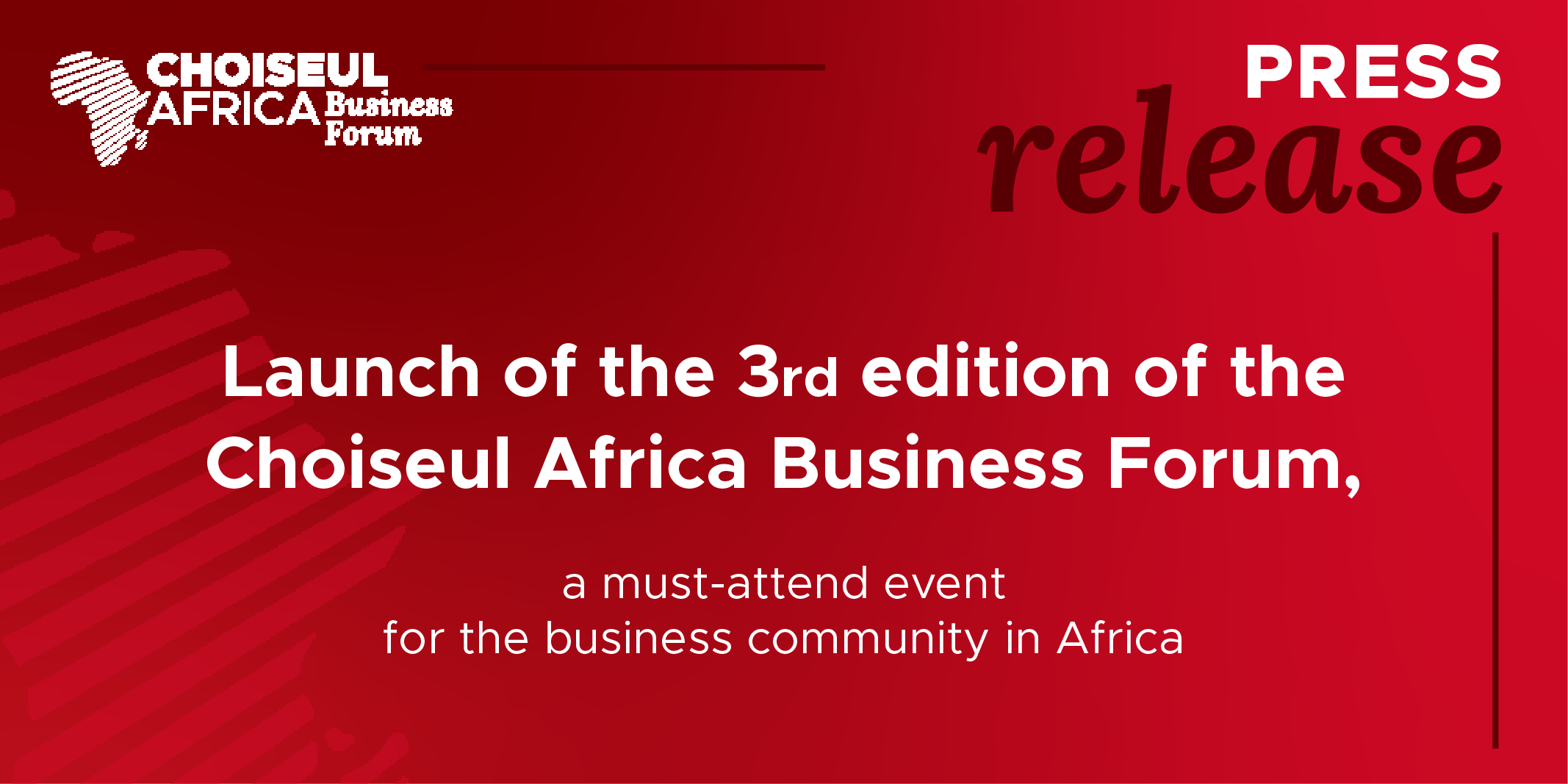 Press Release : Launch of the 3rd edition of the Choiseul Africa Business Forum, a must-attend event for the business community in Africa